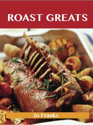 cover image of Roast Greats: Delicious Roast Recipes, The Top 100 Roast Recipes
